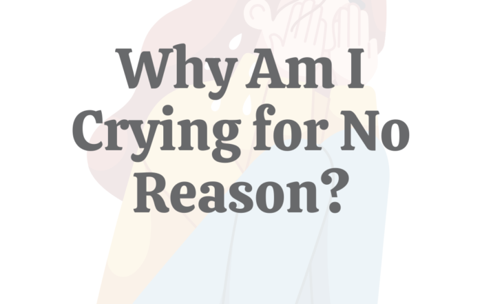 Why Am I Crying For No Reason: Why It Happens & What to Do About It