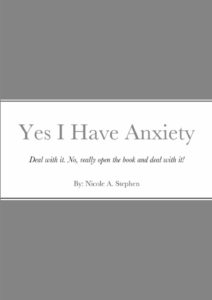 Yes I Have Anxiety: Deal. With. It. By Nicole Stephan