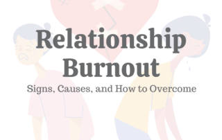 Relationship Burnout: Signs, Causes & How to Overcome