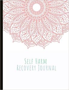  Self Harm Recovery Journal: Beautiful Journal for Self-Harm Recovery with Energy and Mood Trackers, Self Harm Prevention Work Sheets, Quotes, Mindfulness Exercises, Gratitude Prompts and more