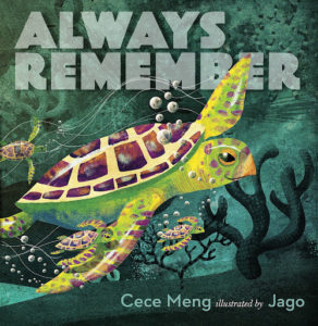 Always Remember by Cece Meng illustrated by Jago