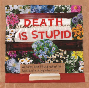 Death Is Stupid (Ordinary Terrible Things) written and illustrated by Anastasia Higginbotham