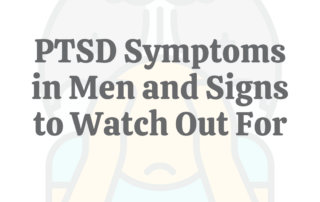 PTSD Symptoms in Men and Signs to Watch Out For