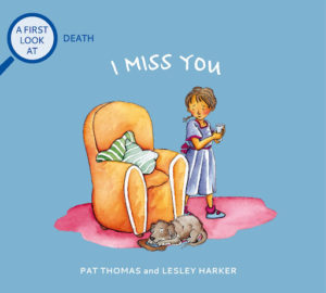 I Miss You: Grief and Mental Health Books for Kids by Pat Thomas and Lesley Harker 