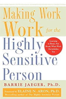Making Work Work for the Highliy Sensitive Person