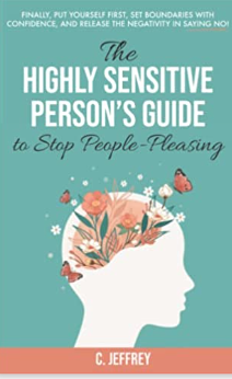 The Highly Sensitive Person's Guide to Stop People-Pleasing