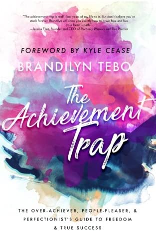  The Achievement Trap: The Over-Achiever, People-Pleaser, and Perfectionist's Guide to Freedom and True Success