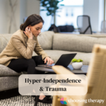 Hyper-Independence & Trauma
