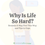 Why Is Life So Hard? 17 Reasons It Feels This Way & Tips to Cope
