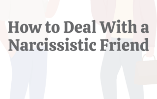 How to Deal With a Narcissistic Friend