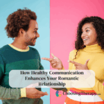 How Healthy Communication Enhances Your Romantic Relationship