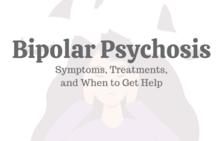 Bipolar Psychosis Symptoms, Treatments, & When to Get Help