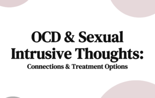 OCD & Sexual Intrusive Thoughts Connections & Treatment Options