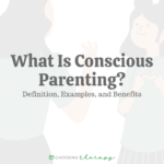 What Is Conscious Parenting? Definition, Examples, & Benefits
