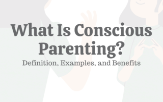What Is Conscious Parenting? Definition, Examples, & Benefits