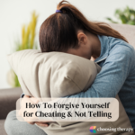 How To Forgive Yourself for Cheating & Not Telling