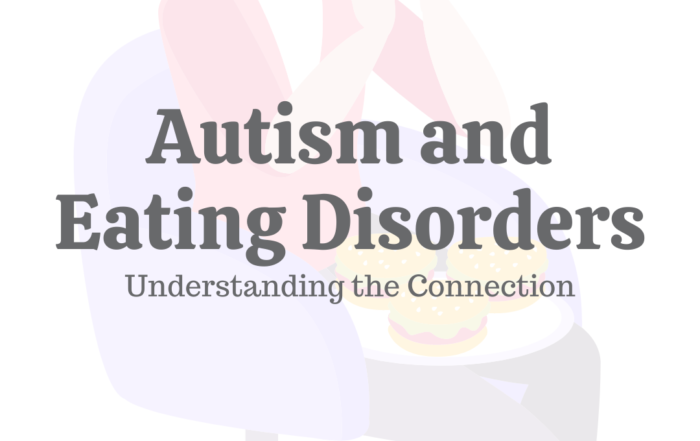 Autism & Eating Disorders: Understanding the Connection
