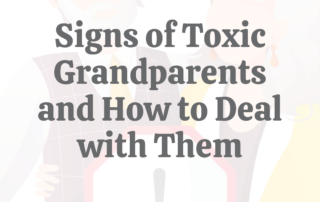 Signs of Toxic Grandparents & How to Deal With Them