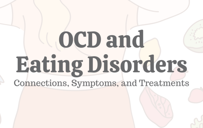 OCD & Eating Disorders: Connections, Symptoms, & Treatments