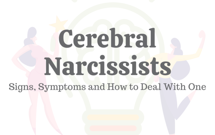 Cerebral Narcissists: Signs, Symptoms & How to Deal With One