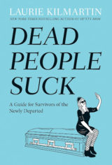 Dead People Suck A Guide for Survivors of the Newly Departed by Laurie Kilmartin