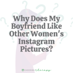 Why Does My Boyfriend Like Other Womens Instagram Pictures_