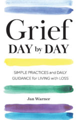 Grief Day By Day Simple Practices and Daily Guidance for Living with Loss by Jan Warner