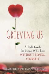 Grieving Us A Field Guide for Living with Loss Without Losing Yourself by Kimberley Pittman-Schulz