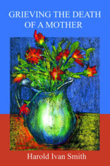 Grieving the Death of a Mother by Harold Ivan Smith