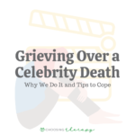 Grieving Over a Celebrity Death: Why We Do It & Tips to Cope