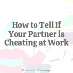 How to Tell If Your Partner is Cheating at Work