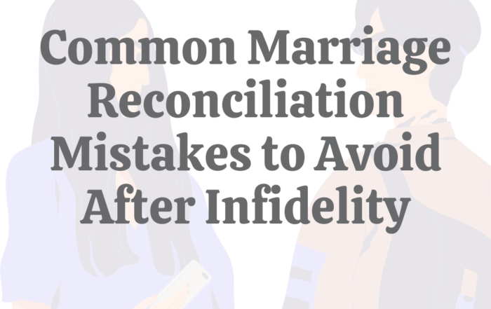 Common Marriage Reconciliation Mistakes to Avoid After Infidelity