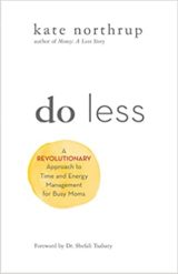 Do Less A Revolutionary Approach to Time and Energy Management for Ambitious Women
