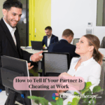 How to Tell If Your Partner Is Cheating at Work