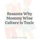 Reason Why Mommy Wine Culture Is Toxic