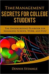 Time Management Secrets for College Students The Underground Playbook for Managing School, Work, and Fun (College Success)