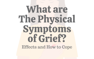 What Are the Physical Symptoms of Grief? Effects & How to Cope