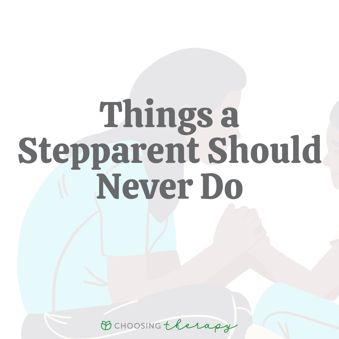 What a StepParent Should Never Do 12 Tips From a Therapist