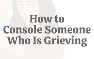 How to Console Someone Who is Grieving