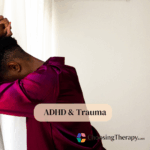 ADHD & Trauma Symptoms, Overlap, & Treatment