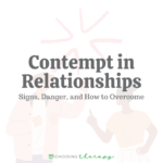 Contempt in Relationships: Signs, Dangers, & How to Overcome