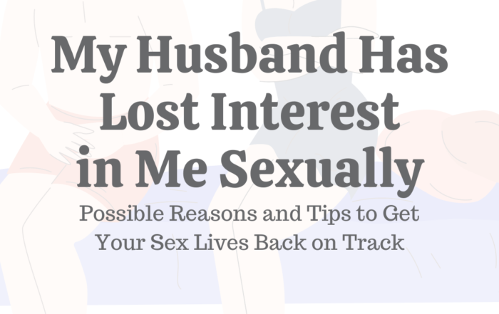 My Husband Has Lost Interest in Me Sexually: 9 Possible Reasons & Tips to Get Your Sex Lives Back on Track