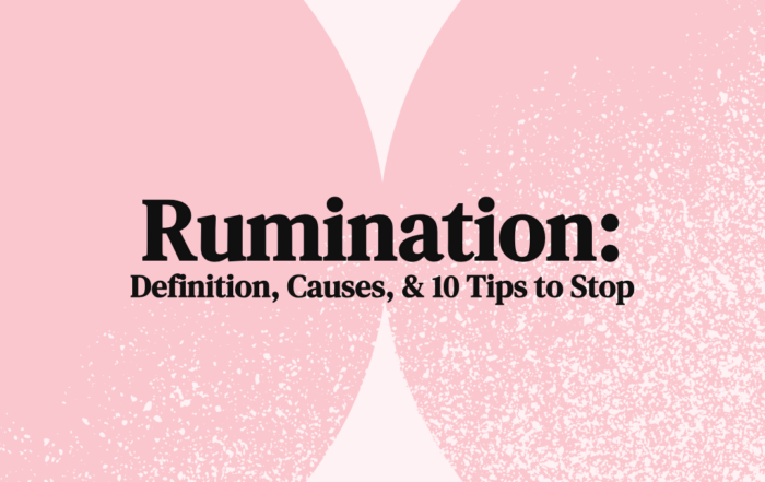 Rumination Definition, Causes, & 10 Tips to Stop