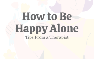 How to Be Happy Alone: 15 Tips From a Therapist