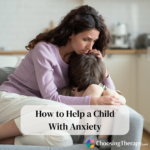 How to Help a Child With Anxiety: Causes, Getting Help, and Ways To Cope