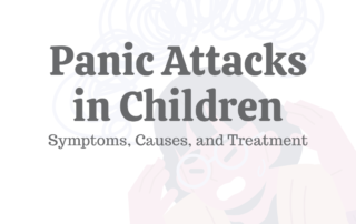 Panic Attacks in Children: Symptoms, Causes, & Treatment