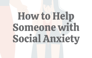 How to Help Someone With Social Anxiety
