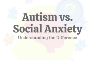 Autism vs. Social Anxiety
