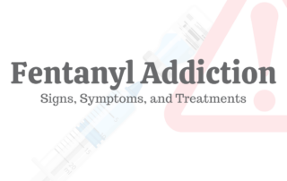 Fentanyl Addiction: Signs, Symptoms, & Treatments