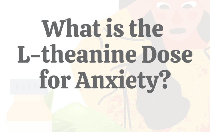 What is the L-theanine Dose for Anxiety?